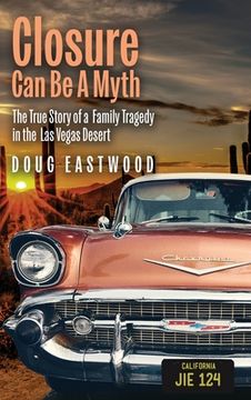portada Closure Can Be A Myth: The True Story of a Family Tragedy in the Las Vegas Desert (en Inglés)