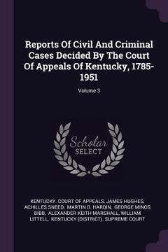 portada Reports Of Civil And Criminal Cases Decided By The Court Of Appeals Of Kentucky, 1785-1951; Volume 3