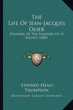 portada the life of jean-jacques olier: founder of the seminary of st. sulpice (1885) (in English)