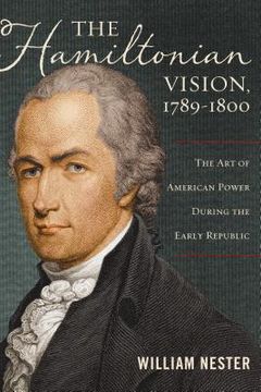 portada the hamiltonian vision, 1789-1800: the art of american power during the early republic