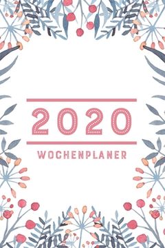 2020 Wochenplaner: Zum Planen von täglichen Terminen & Aufgaben von Januar bis Dezember (en Alemán)