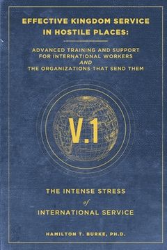 portada Effective Kingdom Service in Hostile Places: Advanced Training and Support for International Workers and the Organizations That Send Them: The Intense (en Inglés)