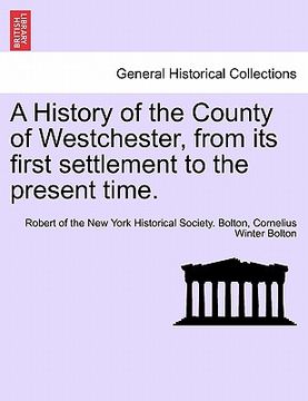 portada a history of the county of westchester, from its first settlement to the present time. volume i (en Inglés)