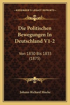 portada Die Politischen Bewegungen In Deutschland V1-2: Von 1830 Bis 1835 (1875) (in German)