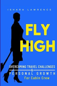 portada Fly High: Overcoming Travel Challenges and Personal Growth for Cabin Crew (en Inglés)
