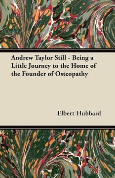 portada andrew taylor still - being a little journey to the home of the founder of osteopathy (en Inglés)