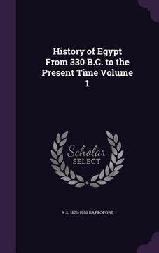 portada History of Egypt From 330 B.C. to the Present Time Volume 1 (in English)