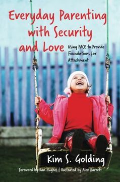 portada Everyday Parenting with Security and Love: Using PACE to Provide Foundations for Attachment