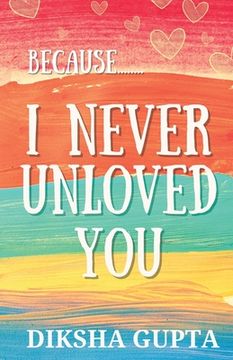 portada Because.. I Never Unloved You (en Inglés)