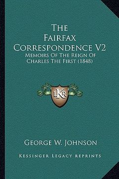 portada the fairfax correspondence v2: memoirs of the reign of charles the first (1848) (en Inglés)