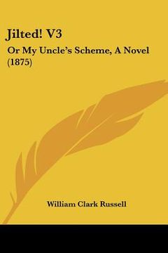 portada jilted! v3: or my uncle's scheme, a novel (1875) (in English)