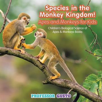 portada Species in the Monkey Kingdom! Apes and Monkeys for Kids - Children's Biological Science of Apes & Monkeys Books (en Inglés)