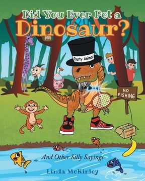 portada Did You Ever Pet a Dinosaur?: And Other Silly Sayings (en Inglés)