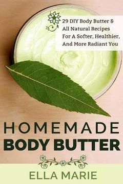 portada Homemade Body Butter: 29 DIY Body Butter & All Natural Recipes For a Softer, Healthier, and More Radiant You (en Inglés)