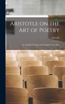 portada Aristotle on the Art of Poetry; an Amplified Version With Supplementaty Illus (en Inglés)