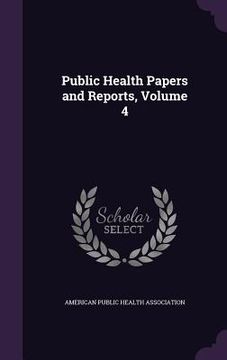 portada Public Health Papers and Reports, Volume 4 (en Inglés)
