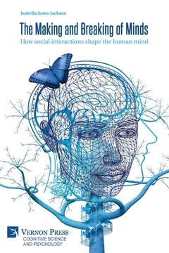 portada The Making and Breaking of Minds: How social interactions shape the human mind