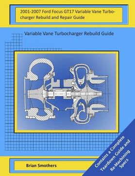 portada 2001-2007 Ford Focus GT17 Variable Vane Turbocharger Rebuild and Repair Guide: Variable Vane Turbocharger Rebuild Guide (en Inglés)