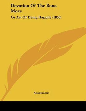 portada devotion of the bona mors: or art of dying happily (1856) (in English)