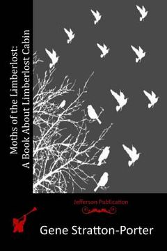 portada Moths of the Limberlost: A Book About Limberlost Cabin (en Inglés)