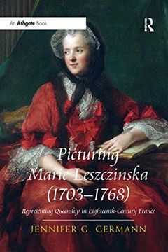 portada Picturing Marie Leszczinska (1703-1768): Representing Queenship in Eighteenth-Century France (in English)