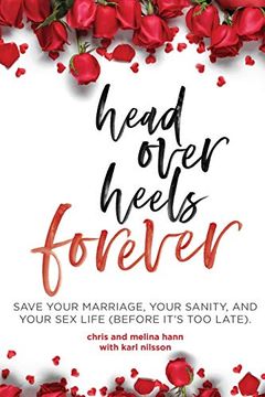portada Head Over Heels Forever: Save Your Marriage, Your Sanity, and Your sex Life (Before It's too Late). (en Inglés)