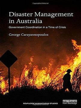 portada Disaster Management in Australia: Government Coordination in a Time of Crisis (Routledge Humanitarian Studies)