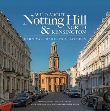 portada Wild About Notting Hill & North Kensington: Carnival, Markets & Gardens
