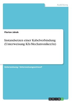 portada Instandsetzen einer Kabelverbindung (Unterweisung Kfz-Mechatroniker/in) (in German)