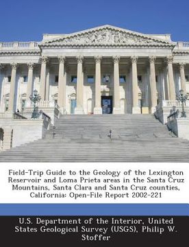 portada Field-Trip Guide to the Geology of the Lexington Reservoir and Loma Prieta Areas in the Santa Cruz Mountains, Santa Clara and Santa Cruz Counties, Cal (en Inglés)