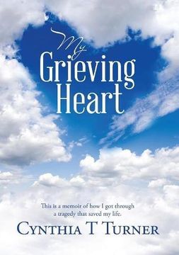 portada My Grieving Heart: This Is a Memoir of How I Got Through a Tragedy That Saved My Life