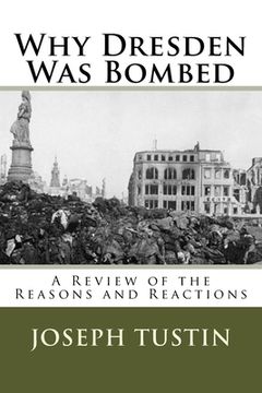 portada Why Dresden Was Bombed: A Review of the Reasons and Reactions (en Inglés)