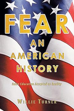 portada Fear: An American History: False Education Accepted as Reality (en Inglés)