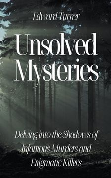 Unsolved Mysteries: Delving into the Shadows of Infamous Murders (en Inglés)