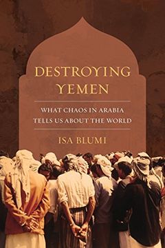 portada Destroying Yemen: What Chaos in Arabia Tells us About the World (en Inglés)
