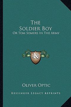 portada the soldier boy: or tom somers in the army: a story of the great rebellion