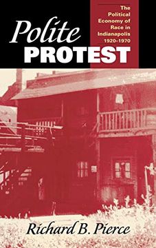 portada Polite Protest: The Political Economy of Race in Indianapolis, 1920-1970 (in English)
