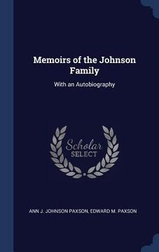 portada Memoirs of the Johnson Family: With an Autobiography (en Inglés)