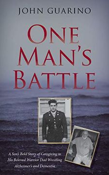 portada One Man's Battle: A Son’S Bold Story of Caregiving to his Beloved Warrior dad Wrestling Alzheimer’S and Dementia (in English)