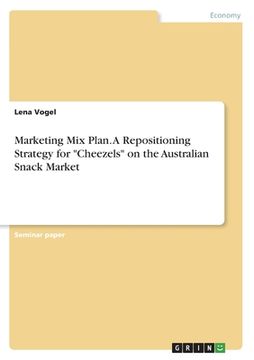 portada Marketing Mix Plan. A Repositioning Strategy for Cheezels on the Australian Snack Market (en Inglés)