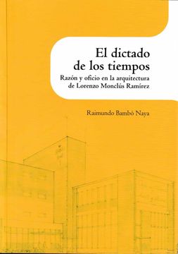 portada El Dictado de los Tiempos.  Razón y Oficio en la Arquitectura de Lorenzo Monclús Ramírez.