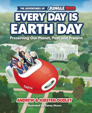 portada The Adventures of Jungle Bird: Every Day Is Earth Day: Preserving Our Planet, Past and Present (en Inglés)
