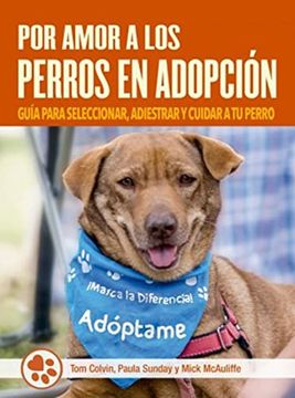 portada Por Amor a los Perros Adoptados: Guía Para Seleccionar, Adiestrar y Cuidar a tu Perro
