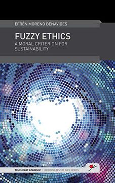 portada Fuzzy Ethics: A Moral Criterion for Sustainability (Trueheart Academic Bridging Disciplines) (in English)