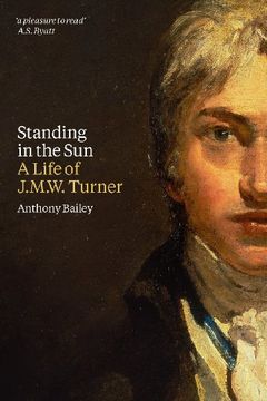 Standing in the Sun: A Life of J.M.W. Turner (en Inglés)