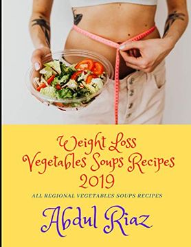 portada Weight Loss Vegetables Soups Recipes 2019: All Regional Vegetables Soups Recipes (en Inglés)