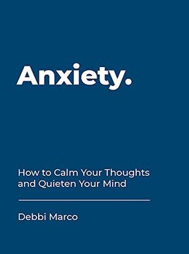 portada Anxiety: How to Calm Your Thoughts and Quieten Your Mind (en Inglés)