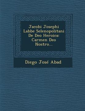 portada Jacobi Josephi Labbe Selenopolitani de Deo Heroica: Carmen Deo Nostro... (en Latin)