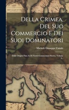 portada Della Crimea, del suo Commercio e dei Suoi Dominatori: Dalle Origini Fino ai di Nostri Commentari Storici, Volume 3. (en Italiano)