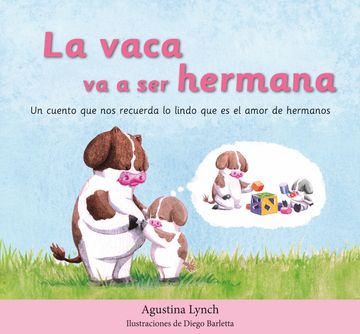 portada Libro La Vaca va A Ser Hermana: Un cuento que nos recuerda lo lindo que es el amor de hermanos